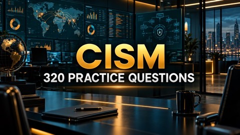 CISM: 320 Practice Questions